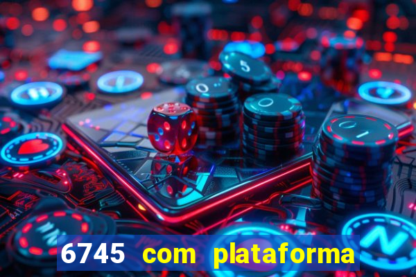 6745 com plataforma de jogos